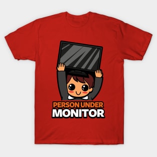 Person Under Monitor Funny Kawaii Literal Joke Gift For Techies Geek T-Shirt